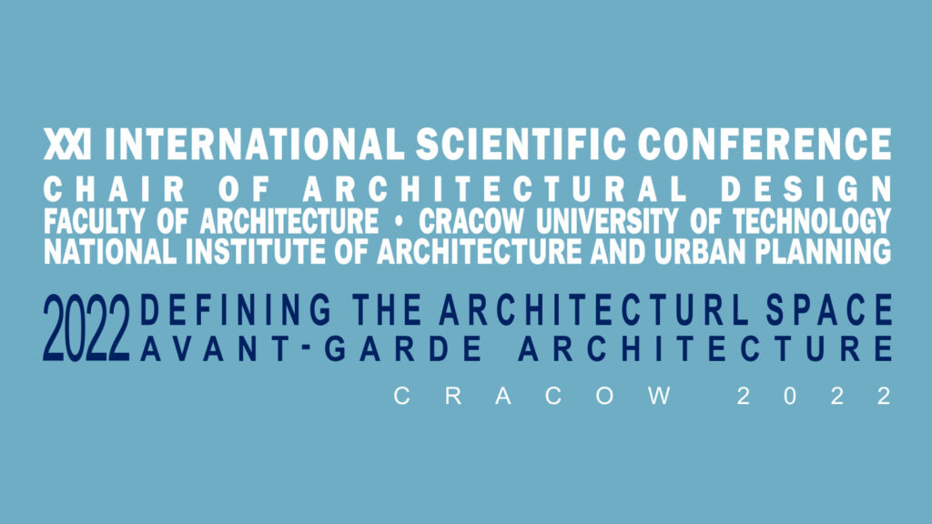XXI. MIĘDZYNARODOWA KONFERENCJA DEFINIOWANIE PRZESTRZENI ARCHITEKTONICZNEJ 2022 – AWANGARDY ARCHITEKTURY