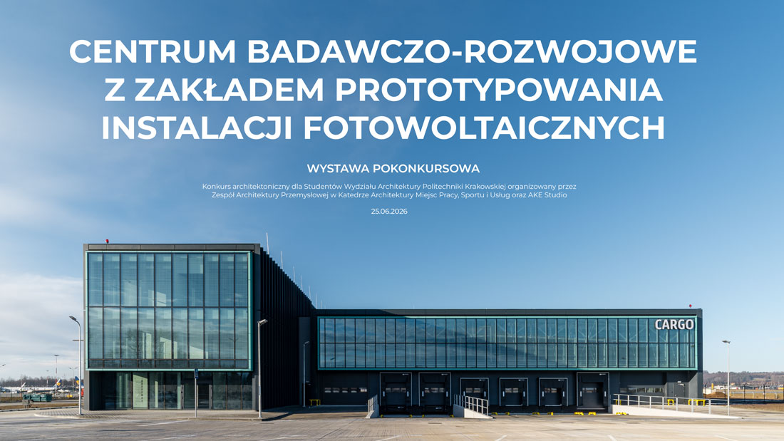 OGŁOSZENIE WYNIKÓW KONKURSU ORAZ WERNISAŻ POKONKURSOWEJ WYSTAWY „CENTRUM BADAWCZO-ROZWOJOWE Z ZAKŁADEM PROTOTYPOWANIA INSTALACJI FOTOWOLTAICZNYCH”